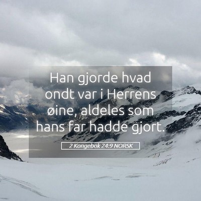 Picture 05 - 2 Kongebok 24:9 NORSK - Han gjorde hvad ondt var i Herrens øine, aldeles - Bible Verse Picture