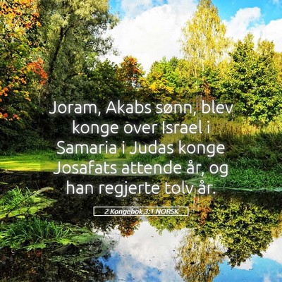 Picture 05 - 2 Kongebok 3:1 NORSK - Joram, Akabs sønn, blev konge over Israel i - Bible Verse Picture