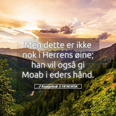 Picture 05 - 2 Kongebok 3:18 NORSK - Men dette er ikke nok i Herrens øine; han vil - Bible Verse Picture