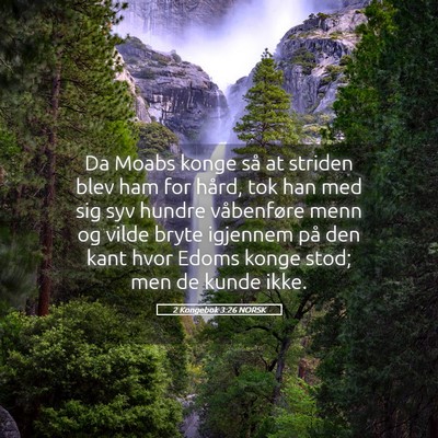 Picture 05 - 2 Kongebok 3:26 NORSK - Da Moabs konge så at striden blev ham for hård, - Bible Verse Picture