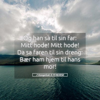 Picture 05 - 2 Kongebok 4:19 NORSK - Og han sa til sin far: Mitt hode! Mitt hode! Da - Bible Verse Picture