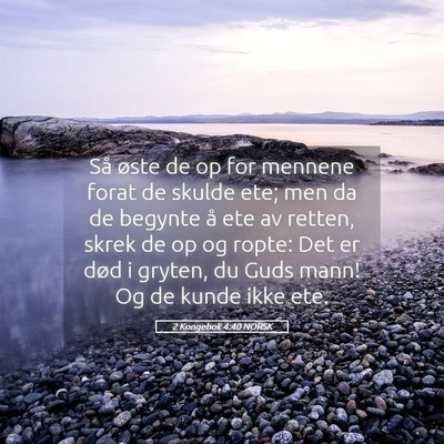 Picture 05 - 2 Kongebok 4:40 NORSK - Så øste de op for mennene forat de skulde ete; - Bible Verse Picture