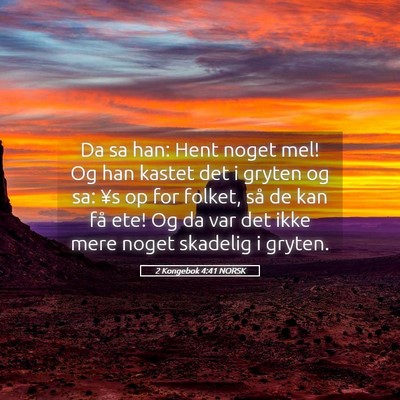 Picture 05 - 2 Kongebok 4:41 NORSK - Da sa han: Hent noget mel! Og han kastet det i - Bible Verse Picture