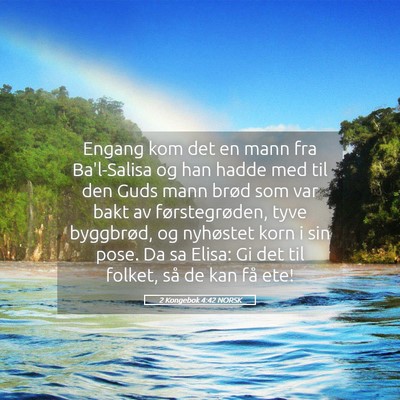 Picture 05 - 2 Kongebok 4:42 NORSK - Engang kom det en mann fra Ba'l-Salisa og han - Bible Verse Picture