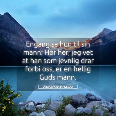 Picture 05 - 2 Kongebok 4:9 NORSK - Engang sa hun til sin mann: Hør her, jeg vet at - Bible Verse Picture