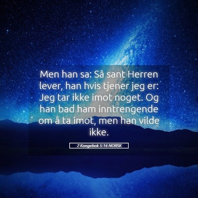 Picture 05 - 2 Kongebok 5:16 NORSK - Men han sa: Så sant Herren lever, han hvis - Bible Verse Picture