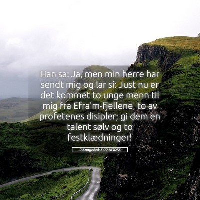 Picture 05 - 2 Kongebok 5:22 NORSK - Han sa: Ja, men min herre har sendt mig og lar - Bible Verse Picture