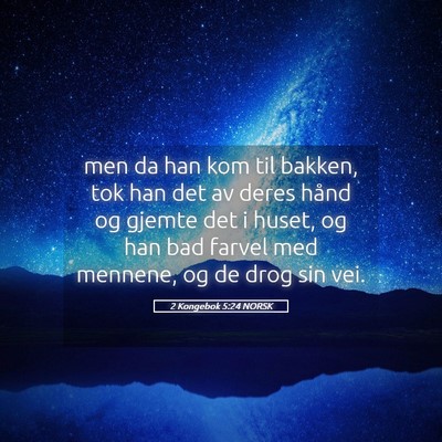 Picture 05 - 2 Kongebok 5:24 NORSK - men da han kom til bakken, tok han det av deres - Bible Verse Picture