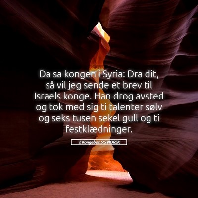 Picture 05 - 2 Kongebok 5:5 NORSK - Da sa kongen i Syria: Dra dit, så vil jeg sende - Bible Verse Picture