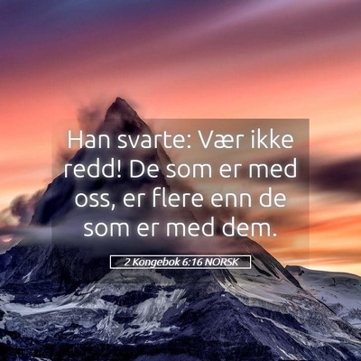 Picture 05 - 2 Kongebok 6:16 NORSK - Han svarte: Vær ikke redd! De som er med oss, er - Bible Verse Picture
