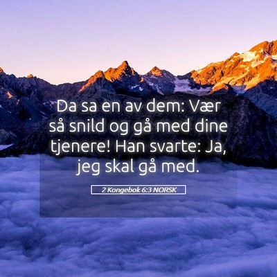 Picture 05 - 2 Kongebok 6:3 NORSK - Da sa en av dem: Vær så snild og gå med dine - Bible Verse Picture