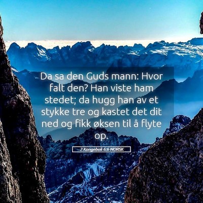 Picture 05 - 2 Kongebok 6:6 NORSK - Da sa den Guds mann: Hvor falt den? Han viste ham - Bible Verse Picture