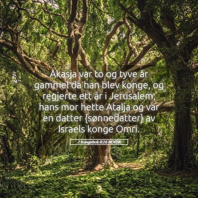 Picture 05 - 2 Kongebok 8:26 NORSK - Akasja var to og tyve år gammel da han blev - Bible Verse Picture