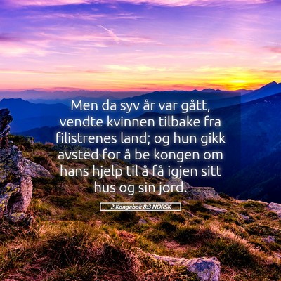 Picture 05 - 2 Kongebok 8:3 NORSK - Men da syv år var gått, vendte kvinnen tilbake - Bible Verse Picture