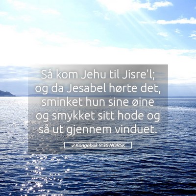 Picture 05 - 2 Kongebok 9:30 NORSK - Så kom Jehu til Jisre'l; og da Jesabel hørte - Bible Verse Picture