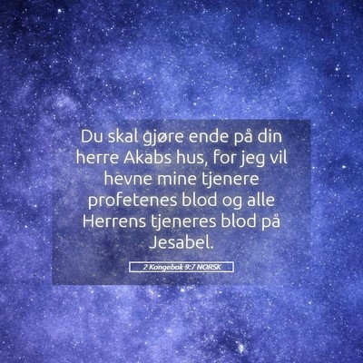Picture 05 - 2 Kongebok 9:7 NORSK - Du skal gjøre ende på din herre Akabs hus, for - Bible Verse Picture