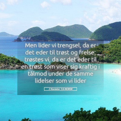Picture 05 - 2 Korinter 1:6 NORSK - Men lider vi trengsel, da er det eder til trøst - Bible Verse Picture