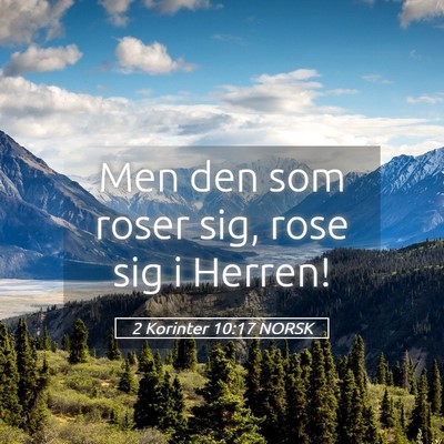 Picture 05 - 2 Korinter 10:17 NORSK - Men den som roser sig, rose sig i - Bible Verse Picture