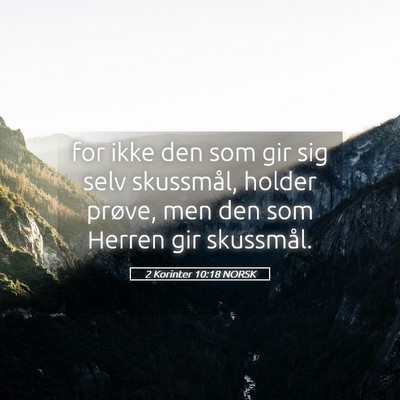 Picture 05 - 2 Korinter 10:18 NORSK - for ikke den som gir sig selv skussmål, holder - Bible Verse Picture