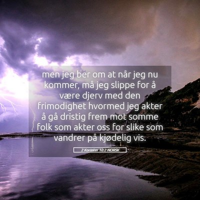 Picture 05 - 2 Korinter 10:2 NORSK - men jeg ber om at når jeg nu kommer, må jeg - Bible Verse Picture