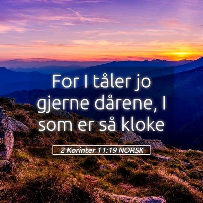 Picture 05 - 2 Korinter 11:19 NORSK - For I tåler jo gjerne dårene, I som er så - Bible Verse Picture