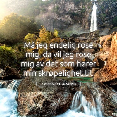 Picture 05 - 2 Korinter 11:30 NORSK - Må jeg endelig rose mig, da vil jeg rose mig av - Bible Verse Picture