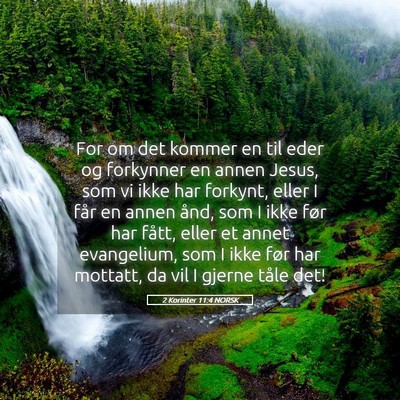 Picture 05 - 2 Korinter 11:4 NORSK - For om det kommer en til eder og forkynner en - Bible Verse Picture