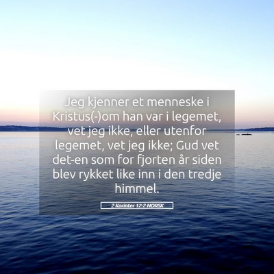 Picture 05 - 2 Korinter 12:2 NORSK - Jeg kjenner et menneske i Kristus(-)om han var i - Bible Verse Picture