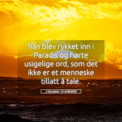Picture 05 - 2 Korinter 12:4 NORSK - han blev rykket inn i Paradis og hørte usigelige - Bible Verse Picture