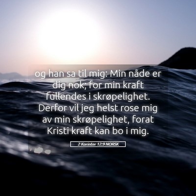 Picture 05 - 2 Korinter 12:9 NORSK - og han sa til mig: Min nåde er dig nok; for min - Bible Verse Picture
