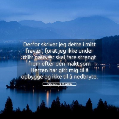 Picture 05 - 2 Korinter 13:10 NORSK - Derfor skriver jeg dette i mitt fravær, forat - Bible Verse Picture