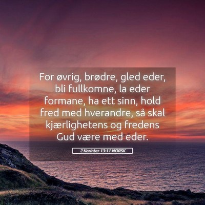 Picture 05 - 2 Korinter 13:11 NORSK - For øvrig, brødre, gled eder, bli fullkomne, la - Bible Verse Picture