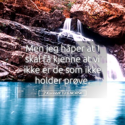 Picture 05 - 2 Korinter 13:6 NORSK - Men jeg håper at I skal få kjenne at vi ikke er - Bible Verse Picture