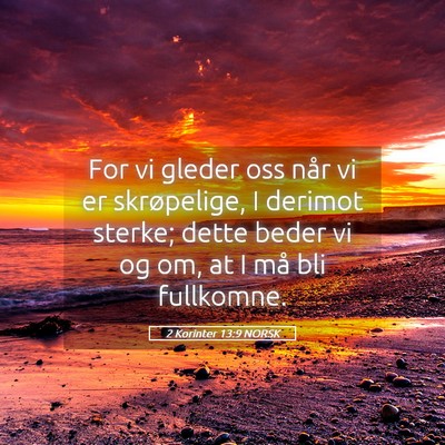 Picture 05 - 2 Korinter 13:9 NORSK - For vi gleder oss når vi er skrøpelige, I - Bible Verse Picture
