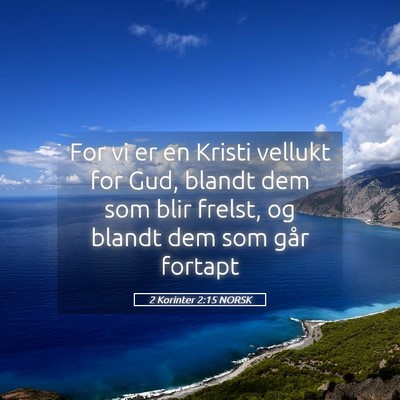 Picture 05 - 2 Korinter 2:15 NORSK - For vi er en Kristi vellukt for Gud, blandt dem - Bible Verse Picture
