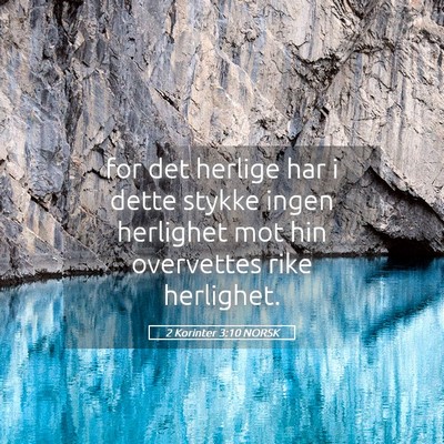 Picture 05 - 2 Korinter 3:10 NORSK - for det herlige har i dette stykke ingen - Bible Verse Picture