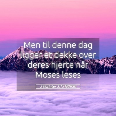 Picture 05 - 2 Korinter 3:15 NORSK - Men til denne dag ligger et dekke over deres - Bible Verse Picture