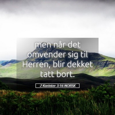 Picture 05 - 2 Korinter 3:16 NORSK - men når det omvender sig til Herren, blir dekket - Bible Verse Picture