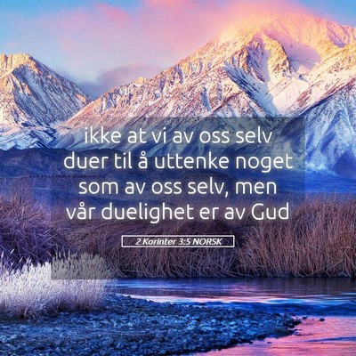 Picture 05 - 2 Korinter 3:5 NORSK - ikke at vi av oss selv duer til å uttenke noget - Bible Verse Picture