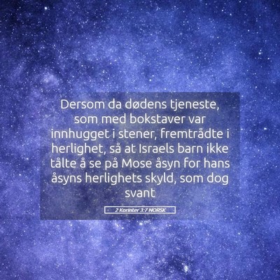 Picture 05 - 2 Korinter 3:7 NORSK - Dersom da dødens tjeneste, som med bokstaver var - Bible Verse Picture