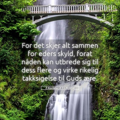 Picture 05 - 2 Korinter 4:15 NORSK - For det skjer alt sammen for eders skyld, forat - Bible Verse Picture