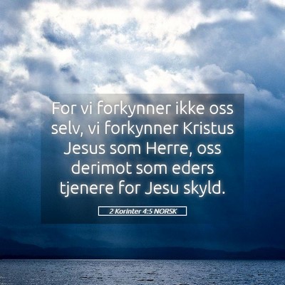 Picture 05 - 2 Korinter 4:5 NORSK - For vi forkynner ikke oss selv, vi forkynner - Bible Verse Picture