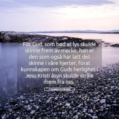 Picture 05 - 2 Korinter 4:6 NORSK - For Gud, som bød at lys skulde skinne frem av - Bible Verse Picture