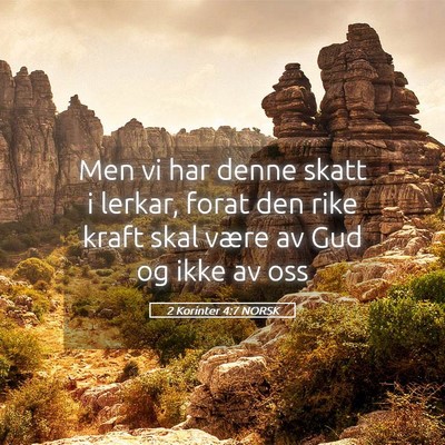 Picture 05 - 2 Korinter 4:7 NORSK - Men vi har denne skatt i lerkar, forat den rike - Bible Verse Picture