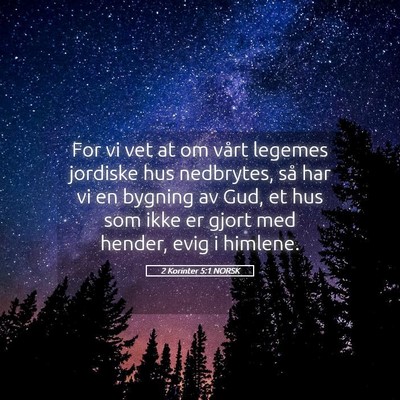 Picture 05 - 2 Korinter 5:1 NORSK - For vi vet at om vårt legemes jordiske hus - Bible Verse Picture