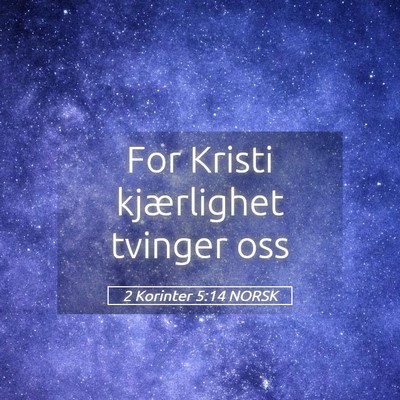 Picture 05 - 2 Korinter 5:14 NORSK - For Kristi kjærlighet tvinger - Bible Verse Picture