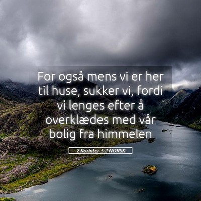 Picture 05 - 2 Korinter 5:2 NORSK - For også mens vi er her til huse, sukker vi, - Bible Verse Picture