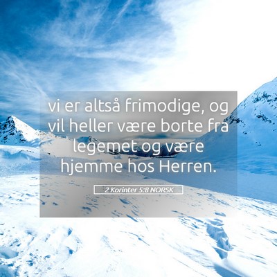 Picture 05 - 2 Korinter 5:8 NORSK - vi er altså frimodige, og vil heller være borte - Bible Verse Picture
