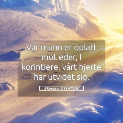 Picture 05 - 2 Korinter 6:11 NORSK - Vår munn er oplatt mot eder, I korintiere, vårt - Bible Verse Picture