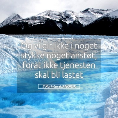 Picture 05 - 2 Korinter 6:3 NORSK - Og vi gir ikke i noget stykke noget anstøt, - Bible Verse Picture